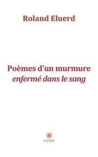 bokomslag Poèmes d'un murmure enfermé dans le sang