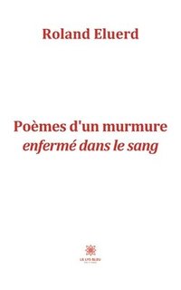 bokomslag Poemes d'un murmure enferme dans le sang