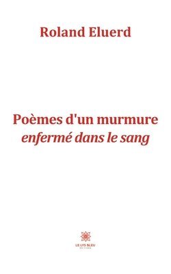 bokomslag Poèmes d'un murmure enfermé dans le sang