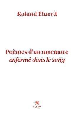 bokomslag Poemes d'un murmure enferme dans le sang