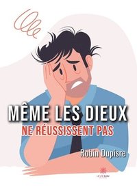 bokomslag Meme les dieux ne reussissent pas