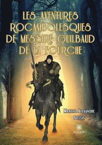 bokomslag Les aventures rocambolesques de messire Guilbaud de la Fourche