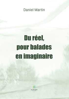 Du reel, pour balades en imaginaire 1