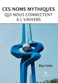 bokomslag Ces noms mythiques qui nous connectent a l'univers