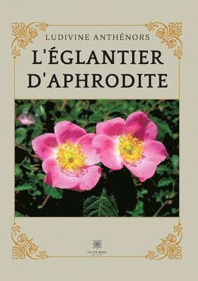 bokomslag L'églantier d'Aphrodite