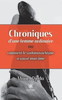 bokomslag Chroniques d'une femme ordinaire ou comment le sadomasochisme a sauvé mon âme