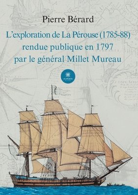 bokomslag L'exploration de La Prouse (1785-88) rendue publique en 1797 par le gnral Millet Mureau