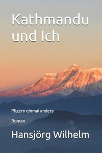bokomslag Kathmandu und Ich: Pilgern einmal anders