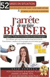 bokomslag J'Arrete de Me Faire Biaiser: 52 Mises en situation pour développer votre talent, votre pensée critique et optimiser vos décisions en entreprise.