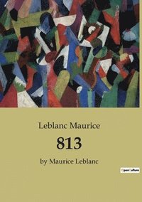 bokomslag 813: by Maurice Leblanc