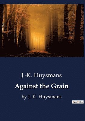 J -K Huysmans - Against the Grain, Häftad