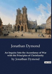 bokomslag An Inquiry Into the Accordancy of War with the Principles of Christianity