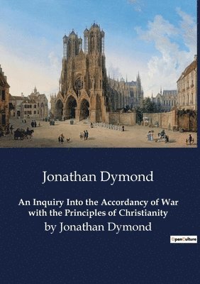 Inquiry Into the Accordancy of War with the Principles of Christianity