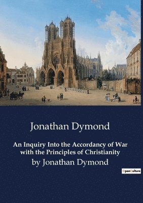 An Inquiry Into the Accordancy of War with the Principles of Christianity 1