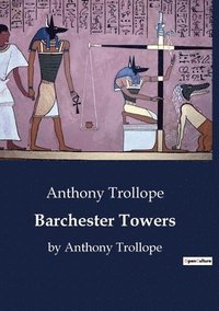 bokomslag Barchester Towers: by Anthony Trollope