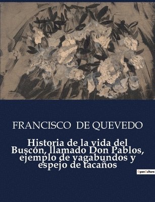 Historia de la vida del Buscon, llamado Don Pablos, ejemplo de vagabundos y espejo de tacanos 1