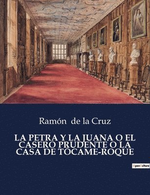 Ramón de la Cruz, Ramón, de la Cruz - Petra Y La Juana O El Casero Prudente O La Casa de Tócame-Roque, Häftad