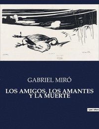 bokomslag Los Amigos, Los Amantes Y La Muerte