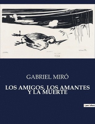 Gabriel Miró - Amigos, Los Amantes Y La Muerte, Häftad