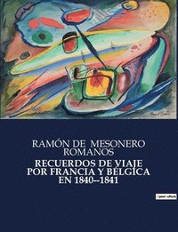 bokomslag Recuerdos de Viaje Por Francia Y Bélgica En 1840--1841