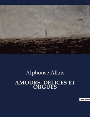 bokomslag Amours, Dlices Et Orgues