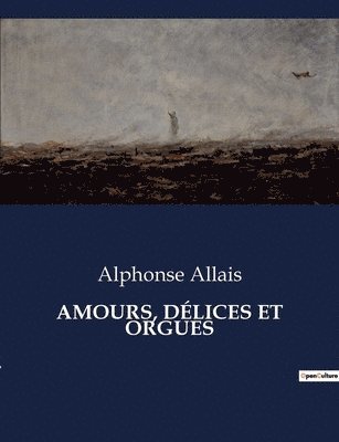 Alphonse Allais - Amours, Délices Et Orgues, Häftad