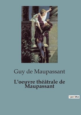 bokomslag L'oeuvre théâtrale de Maupassant