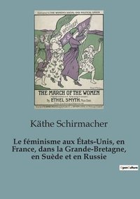 bokomslag Le feminisme aux Etats-Unis, en France, dans la Grande-Bretagne, en Suede et en Russie