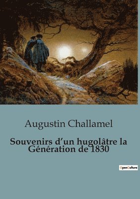 Augustin Challamel - Souvenirs d'un hugolâtre la Génération de 1830, Häftad
