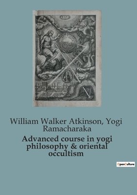 Advanced course in yogi philosophy & oriental occultism 1