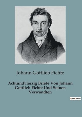 bokomslag Achtundvierzig Briefe Von Johann Gottlieb Fichte Und Seinen Verwandten