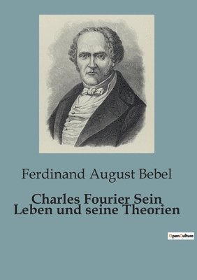 Charles Fourier Sein Leben und seine Theorien 1