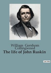 bokomslag The life of John Ruskin