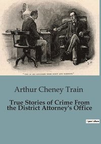bokomslag True Stories of Crime From the District Attorney's Office