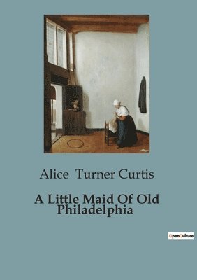 A Little Maid Of Old Philadelphia 1