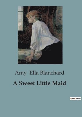 Amy Ella Blanchard - Sweet Little Maid, Häftad