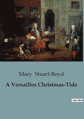 Mary Stuart Boyd - Versailles Christmas-Tide, Häftad
