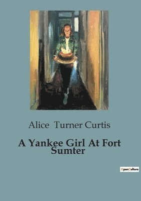 A Yankee Girl At Fort Sumter 1