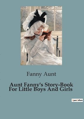 bokomslag Aunt Fanny's Story-Book For Little Boys And Girls