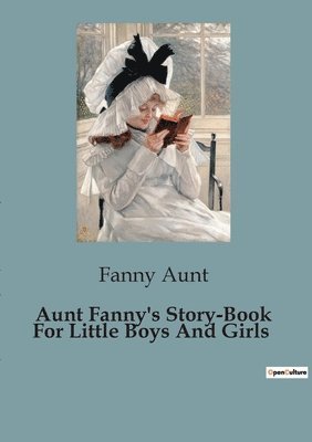 Aunt Fanny's Story-Book For Little Boys And Girls