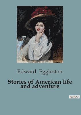 Edward Eggleston - Stories of American life and adventure, Häftad
