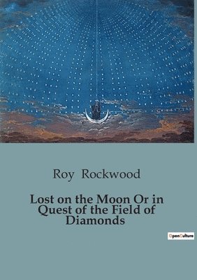 Lost on the Moon Or in Quest of the Field of Diamonds 1