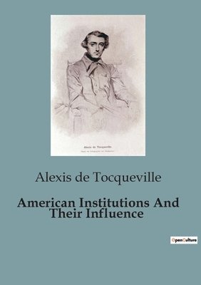 Alexis de Tocqueville, Alexis De Tocqueville - American Institutions And Their Influence, Häftad