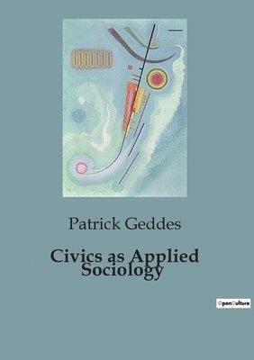 Patrick Geddes - Civics as Applied Sociology, Häftad