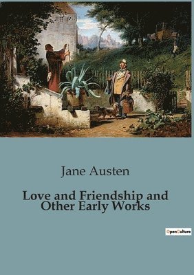 Love and Friendship and Other Early Works