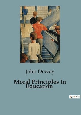 John Dewey - Moral Principles In Education, Häftad