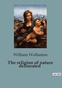 bokomslag The religion of nature delineated