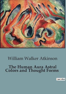 The Human Aura Astral Colors and Thought Forms 1