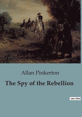 bokomslag The Spy of the Rebellion