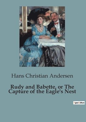 Rudy and Babette, or The Capture of the Eagle's Nest 1